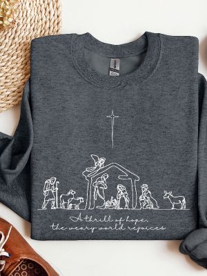 A Thrill Of Hope The Weary World Rejoices Sweatshirt Christian Christmas Sweatshirt Nativity Scene Sweater Christmas Jesus Nativity Shirt Hoodie Sweatshirt Unique revetee 5