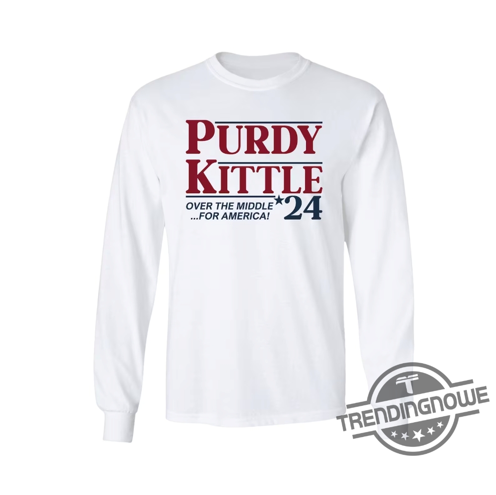 Purdy And Kittle 2024 Shirt Sweatshirt Hoodie