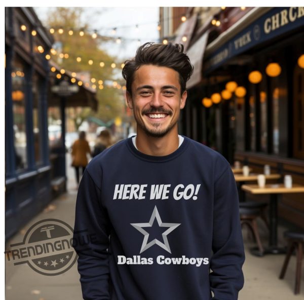 Dallas Cowboys Here We Go Shirt Long Sleeve Fan Shirt Cowboys Here We Go Shirt Yeah Here We Go Dak T Shirt trendingnowe 2