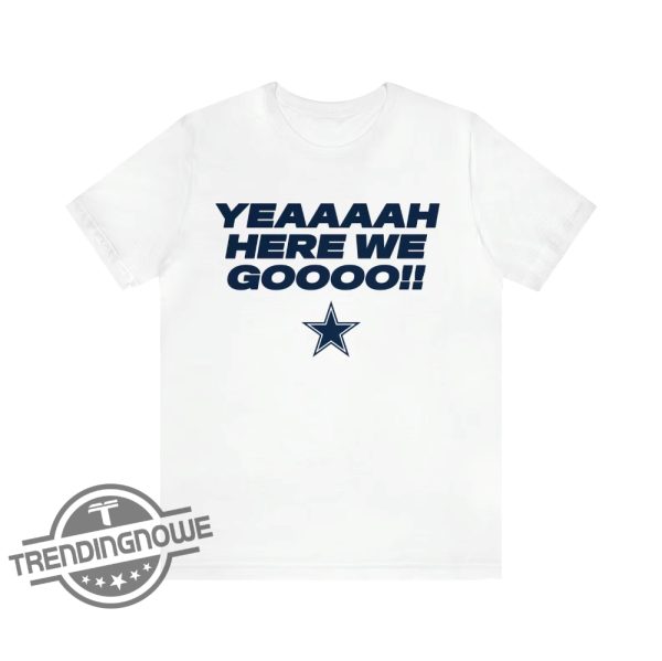 Dallas Cowboys Here We Go Shirt Dak Prescott Here We Go Shirt Cowboys Here We Go Shirt Yeah Here We Go Dak T Shirt trendingnowe 1