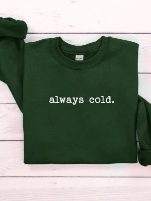 Always Cold Sweatshirt Funny Cold Sweatshirt Winter Sweatshirt Women Winter Gift Cute Fall Gift Christmas Gift Winter Graphic Tee Hoodie Sweatshirt Unique revetee 3