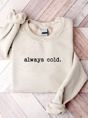 Always Cold Sweatshirt Funny Cold Sweatshirt Winter Sweatshirt Women Winter Gift Cute Fall Gift Christmas Gift Winter Graphic Tee Hoodie Sweatshirt Unique revetee 5