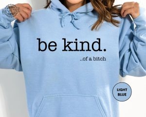 Funny Sayings Hoodie Be Kind Of A Bitch Sweatshirt Gift For Her Sarcastic Hoodie Kindness Sweatshirts Sarcastic Sweatshirt Gift Hoodie Hoodie Sweatshirt Unique revetee 4