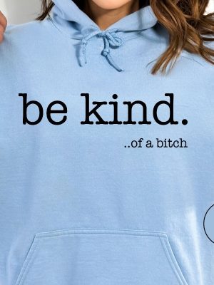 Funny Sayings Hoodie Be Kind Of A Bitch Sweatshirt Gift For Her Sarcastic Hoodie Kindness Sweatshirts Sarcastic Sweatshirt Gift Hoodie Hoodie Sweatshirt Unique revetee 4