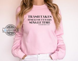 trash takes itself out every single time sweatshirt tshirt hoodie mens womens trash takes itself out taylor swift quote shirts swifties time person of the year gift laughinks 1