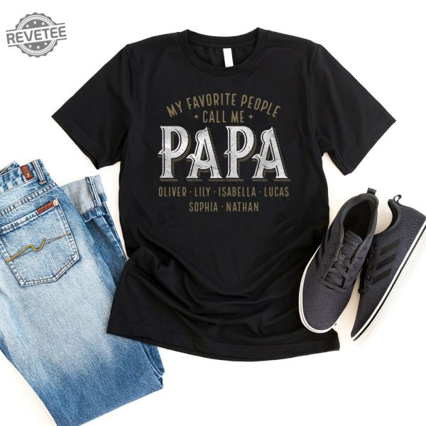Personalized Papa Shirt Custom Papa With Kids Name Shirt Fathers Day Shirt My Favorite People Call Me Papa Hoodie Unique revetee 1