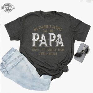 Personalized Papa Shirt Custom Papa With Kids Name Shirt Fathers Day Shirt My Favorite People Call Me Papa Hoodie Unique revetee 2