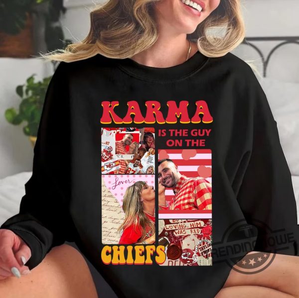 Karma Is The Guy On The Chiefs Sweatshirt American Football Shirt Kelce And Taylor Sweatshirt trendingnowe 1