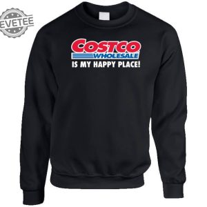 Costco Is My Happy Place Shirt Hoodie Unique revetee 2
