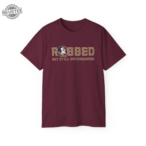 Fsu Robbed But Still Unconquered Shirt Hoodie Unique revetee 1