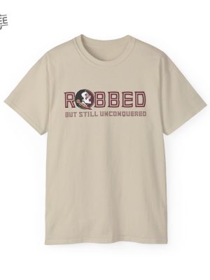 Fsu Robbed But Still Unconquered Shirt Hoodie Unique revetee 2