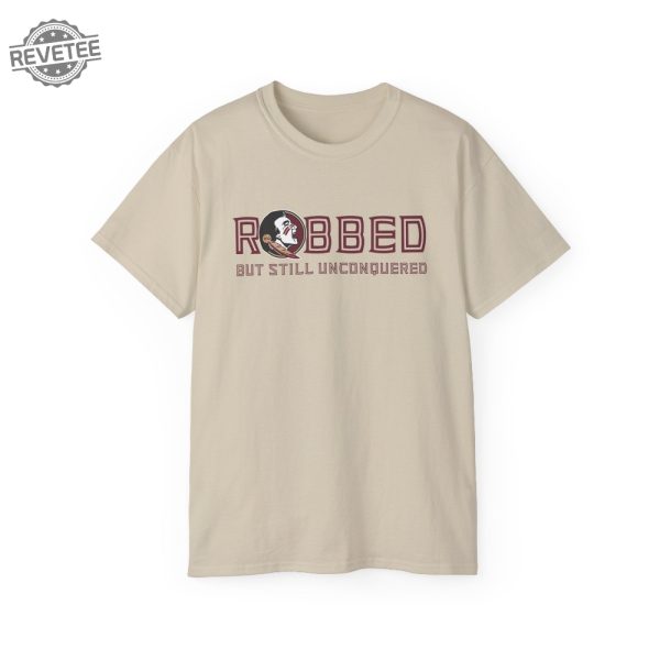 Fsu Robbed But Still Unconquered Shirt Hoodie Unique revetee 2