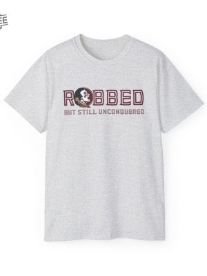 Fsu Robbed But Still Unconquered Shirt Hoodie Unique revetee 3