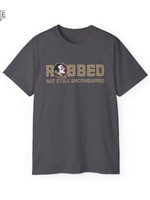 Fsu Robbed But Still Unconquered Shirt Hoodie Unique revetee 4