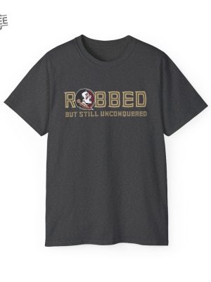 Fsu Robbed But Still Unconquered Shirt Hoodie Unique revetee 5