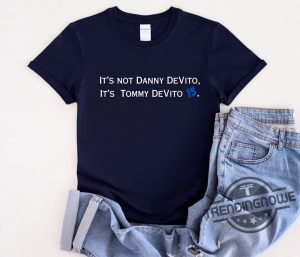 Its Not Danny Devito Shirt Its Tommy Devito Shirt T Shirt Football Funny Shirt Sweatshirt trendingnowe 1 1