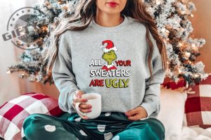 All Of Your Sweaters Are Ugly Shirt Christmas Grinch Sweater Ugly Christmas Hoodie Christmas Movie Tshirt Grinchmas Christmas Gift giftyzy 2