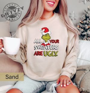 All Of Your Sweaters Are Ugly Shirt Christmas Grinch Sweater Ugly Christmas Hoodie Christmas Movie Tshirt Grinchmas Christmas Gift giftyzy 4