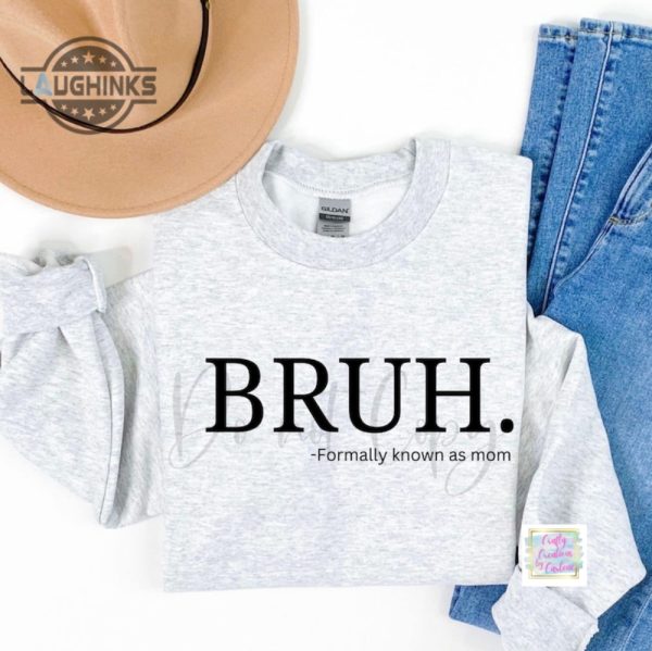 bruh formerly known as mom sweatshirt tshirt hoodie mothers day gift for moms bruh mama life sweater funny shirts for girl mom boy mom mommy bruh tee laughinks 1
