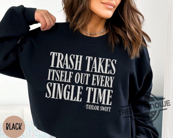Swiftie Sweatshirt Taylor Swiftie Merch Trash Takes Itself Out Every Single Time Shirt Taylors Version Hoodie trendingnowe 1