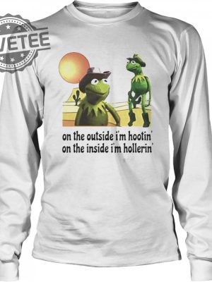 Kermit Hootin And Hollerin On The Outside Im Hootin Shirt Sweatshirt Hoodie Tanktop Long Sleeve Shirt Unique revetee 3