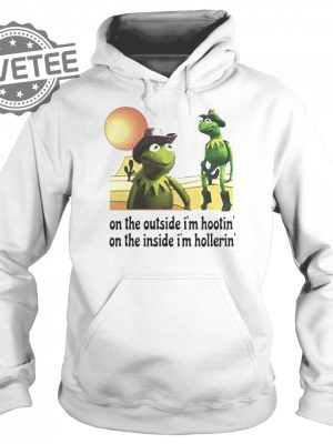 Kermit Hootin And Hollerin On The Outside Im Hootin Shirt Sweatshirt Hoodie Tanktop Long Sleeve Shirt Unique revetee 5