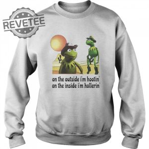 Kermit Hootin And Hollerin On The Outside Im Hootin Shirt Sweatshirt Hoodie Tanktop Long Sleeve Shirt Unique revetee 6