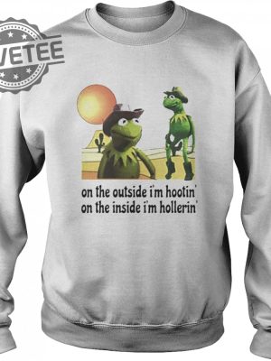 Kermit Hootin And Hollerin On The Outside Im Hootin Shirt Sweatshirt Hoodie Tanktop Long Sleeve Shirt Unique revetee 6