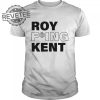 Roy Fucking Kent Shirt Sweatshirt Hoodie Tanktop Long Sleeve Shirt Unique revetee 1