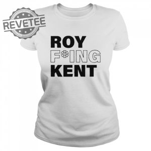 Roy Fucking Kent Shirt Sweatshirt Hoodie Tanktop Long Sleeve Shirt Unique revetee 2