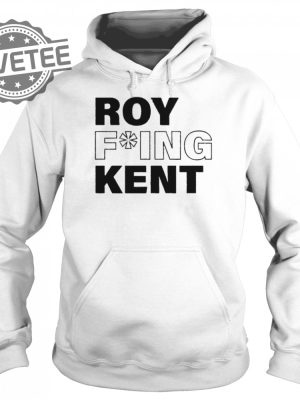 Roy Fucking Kent Shirt Sweatshirt Hoodie Tanktop Long Sleeve Shirt Unique revetee 4