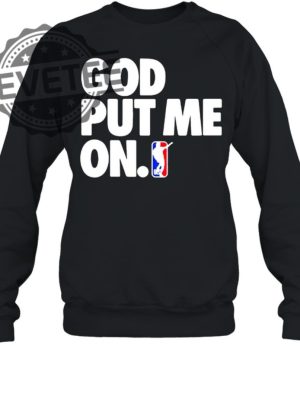 God Put Me On Shirt Sweatshirt Hoodie Tanktop Long Sleeve Shirt Unique revetee 4