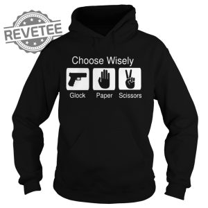 Choose Wisely Glock Paper Scissors Shirt Sweatshirt Hoodie Tanktop Long Sleeve Shirt Unique revetee 2