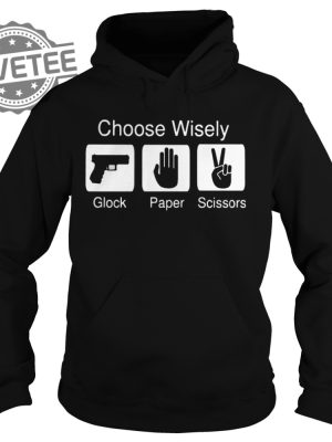 Choose Wisely Glock Paper Scissors Shirt Sweatshirt Hoodie Tanktop Long Sleeve Shirt Unique revetee 2