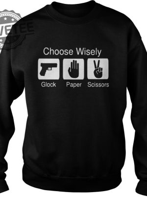 Choose Wisely Glock Paper Scissors Shirt Sweatshirt Hoodie Tanktop Long Sleeve Shirt Unique revetee 3