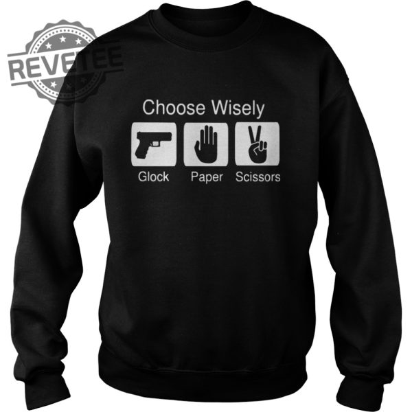 Choose Wisely Glock Paper Scissors Shirt Sweatshirt Hoodie Tanktop Long Sleeve Shirt Unique revetee 3