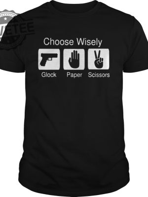 Choose Wisely Glock Paper Scissors Shirt Sweatshirt Hoodie Tanktop Long Sleeve Shirt Unique revetee 4