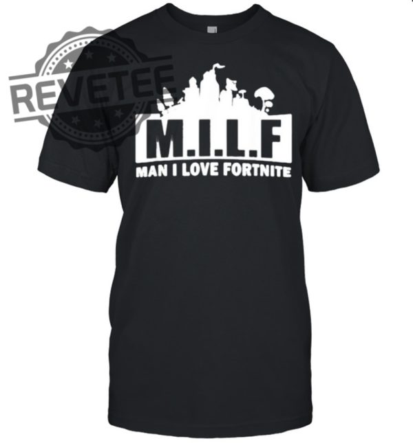 Milf Man I Love Fortnite T Shirt Sweatshirt Hoodie Tanktop Long Sleeve Shirt Unique revetee 1