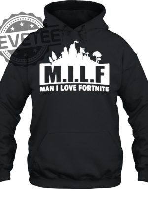 Milf Man I Love Fortnite T Shirt Sweatshirt Hoodie Tanktop Long Sleeve Shirt Unique revetee 2