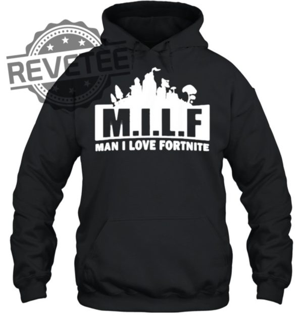Milf Man I Love Fortnite T Shirt Sweatshirt Hoodie Tanktop Long Sleeve Shirt Unique revetee 2