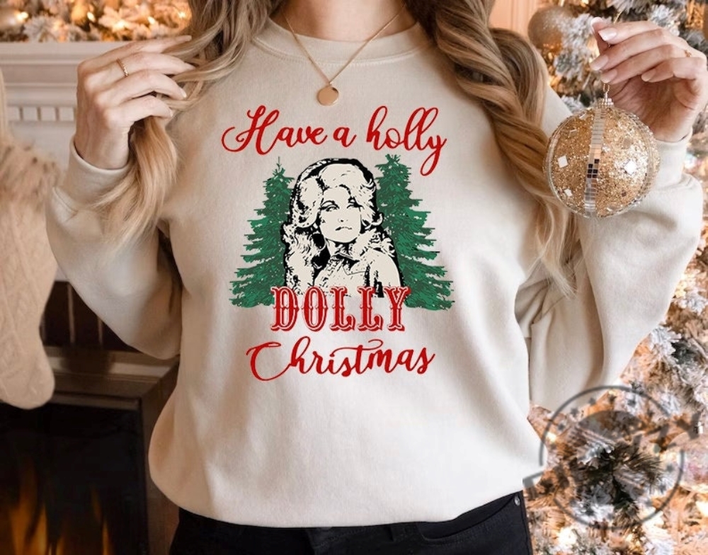 Have A Holly Dolly Christmas Shirt Holly Dolly Christmas Sweatshirt Holly Xmas Tshirt Country Christmas Hoodie Funny Christmas Shirt