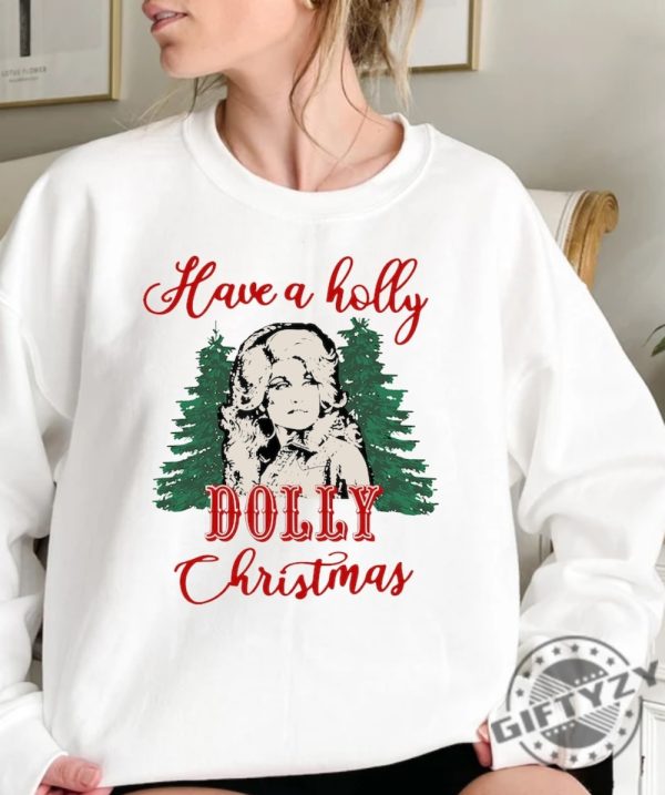 Have A Holly Dolly Christmas Shirt Holly Dolly Christmas Sweatshirt Holly Xmas Tshirt Country Christmas Hoodie Funny Christmas Shirt giftyzy 3 1