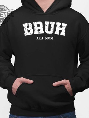 Bruh Aka Mom Hoodie Hoodie Sweatshirt Long Sleeve Tanktop Unique revetee 2