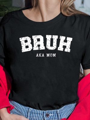 Bruh Aka Mom Hoodie Hoodie Sweatshirt Long Sleeve Tanktop Unique revetee 4