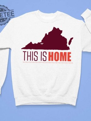 Virginia Tech Football Win This Is Home Shirt Hoodie Sweatshirt Long Sleeve Tanktop Unique revetee 3