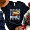 I Got That Hot Dog In Me Shirt Funny Saying Edgy Joke Trendy Gift For Her Dank Meme T Shirt Humorous Shirt Out Of Pocket Humor Shirt trendingnowe 2