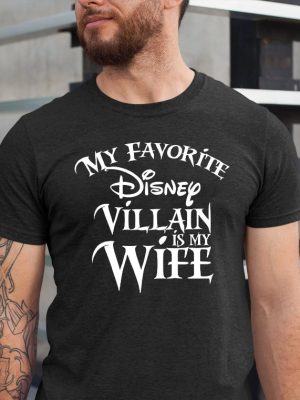 My Favorite Disney Villain Is My Wife Disney T Shirt Disney Shirt For Men Man Disney Halloween Shirt Disney Family Shirt Hoodie Sweatshirt Unique revetee 2