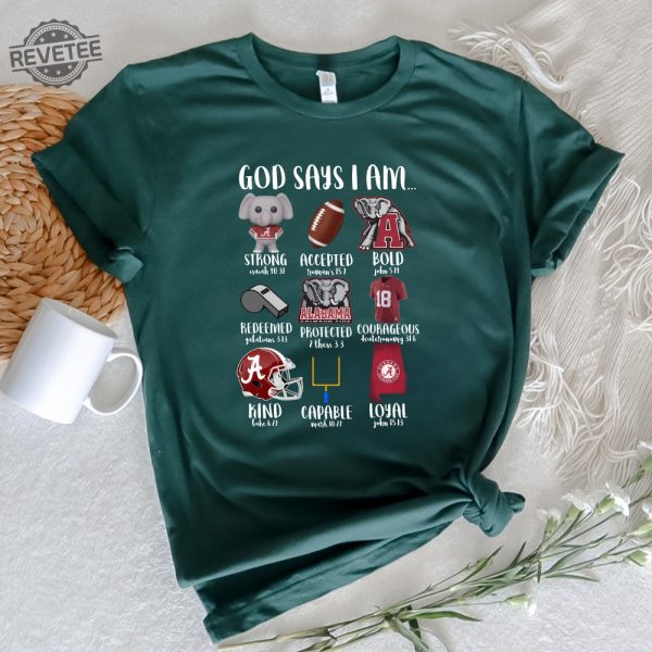 God Says I Am Tee God Says I Am Alabama Shirt Football Season Roll Tide Roll Tide Shirt Roll Tide Shirt Gameday Shirt Hoodie Sweatshirt Unique revetee 1