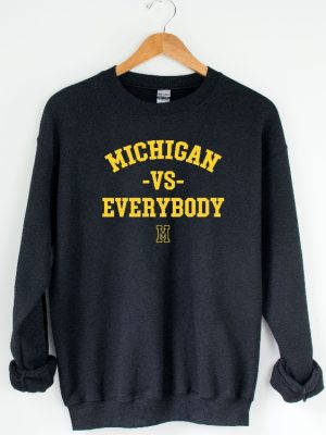 Michigan Vs Everybody Sweatshirt Wolverines Football Fan College Team Shirt University Of Michigan Shirt Michigan Football Shirt Hoodie Sweatshirt Unique revetee 4