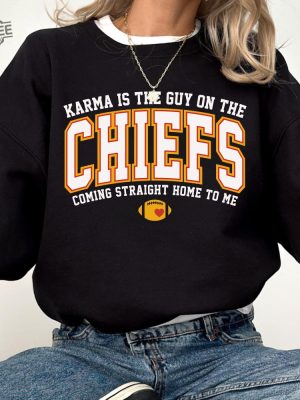 Karma Is The Guy On The Chiefs Coming Straight Home To Me Sweatshirt American Football Shirt Hoodie Sweatshirt Unique revetee 2